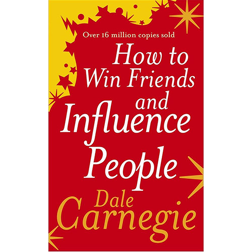 How to Win Friends and Influence People – Dale Carnegie